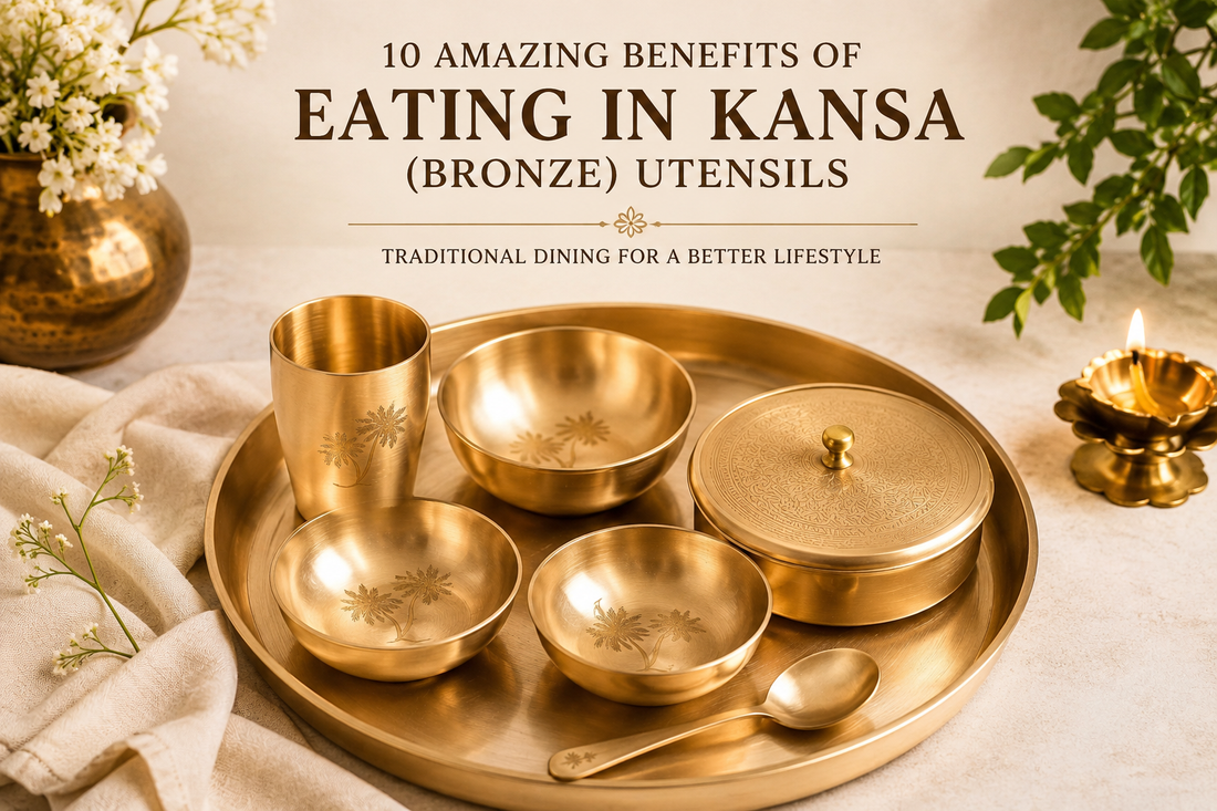 10 Amazing Benefits of Eating in Kansa (Bronze) Utensils