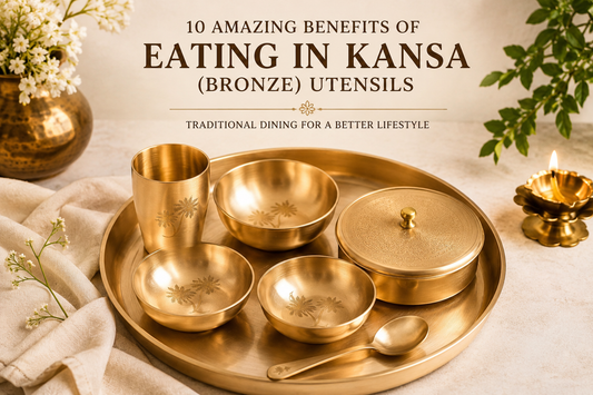 10 Amazing Benefits of Eating in Kansa (Bronze) Utensils